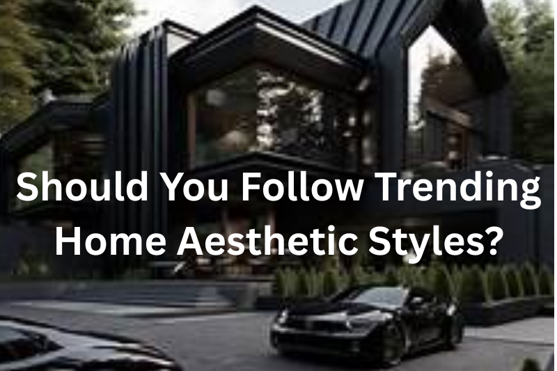 Should You Follow Trending Home Aesthetic Styles