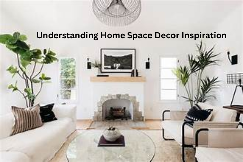 Understanding Home Space Decor Inspiration