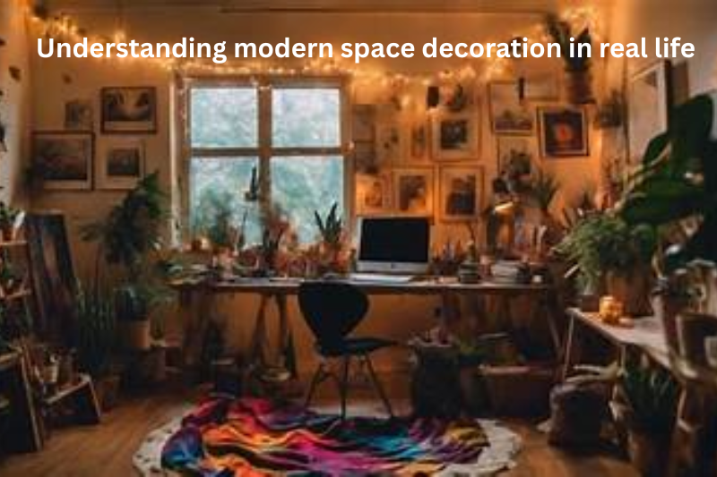 Understanding modern space decoration in real life