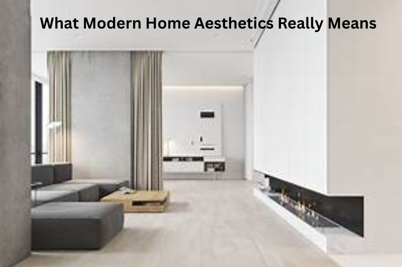 What Modern Home Aesthetics Really Means