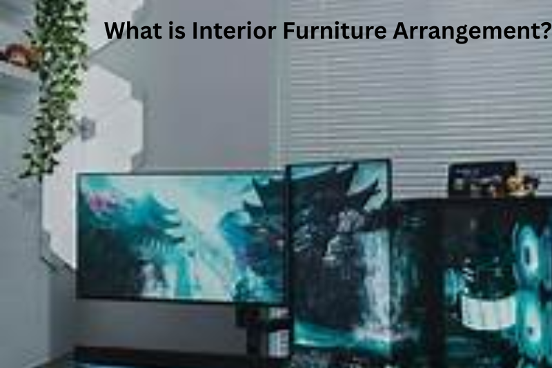 What is Interior Furniture Arrangement