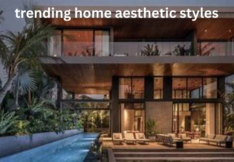 trending home aesthetic styles